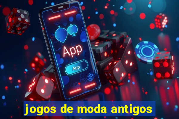 jogos de moda antigos